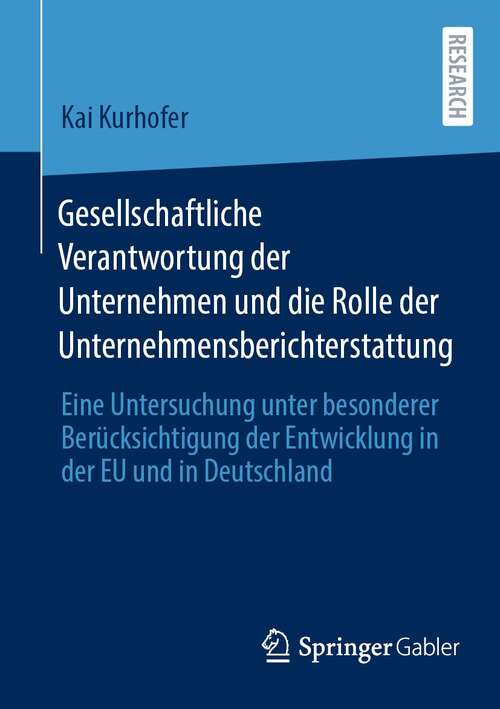 Book cover of Gesellschaftliche Verantwortung der Unternehmen und die Rolle der Unternehmensberichterstattung: Eine Untersuchung unter besonderer Berücksichtigung der Entwicklung in der EU und in Deutschland (1. Aufl. 2022)