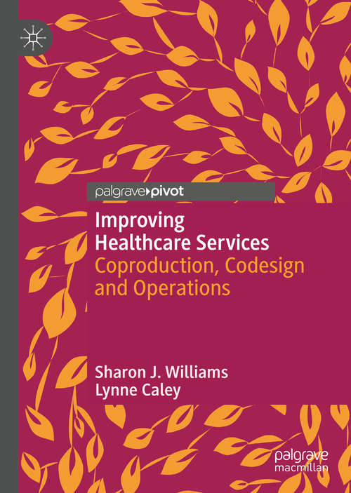 Book cover of Improving Healthcare Services: Coproduction, Codesign and Operations (1st ed. 2020)