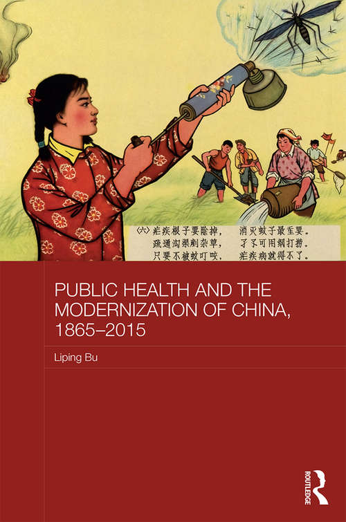 Book cover of Public Health and the Modernization of China, 1865-2015 (Routledge Studies in the Modern History of Asia)