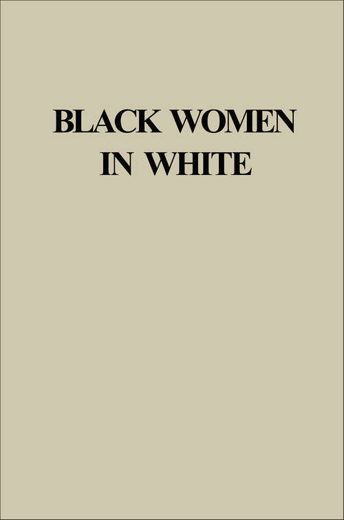 Book cover of Black Women in White: Racial Conflict And Cooperation In The Nursing Profession, 1890-1950 (Blacks in the Diaspora: No.529)
