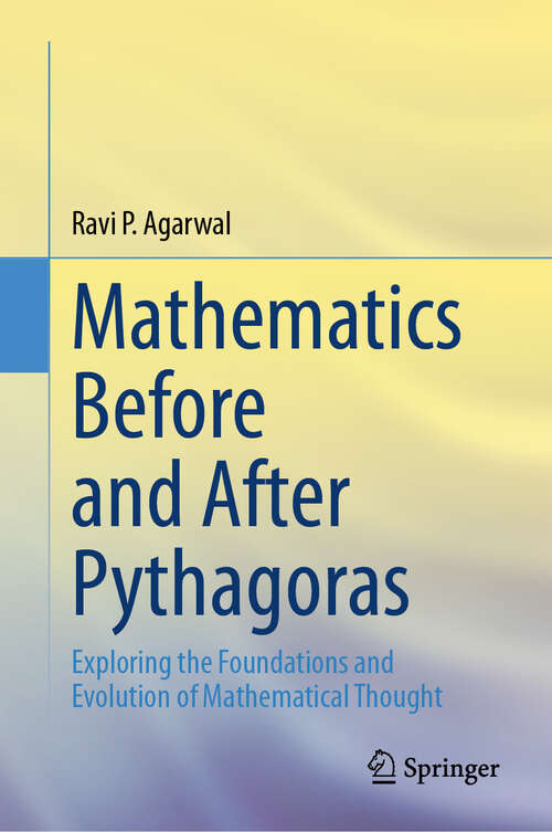 Book cover of Mathematics Before and After Pythagoras: Exploring the Foundations and Evolution of Mathematical Thought