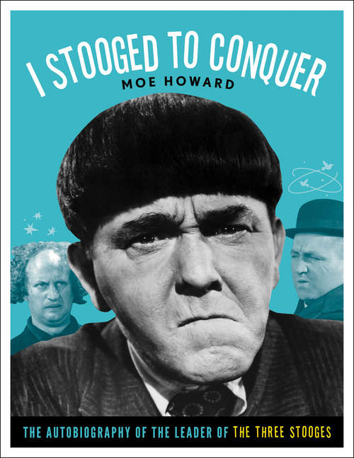 Book cover of I Stooged to Conquer: The Autobiography of the Leader of the Three Stooges