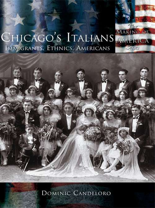 Book cover of Chicago's Italians: Immigrants, Ethnics, Americans (Making of America)