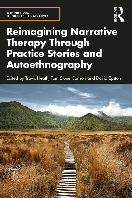 Book cover of Reimagining Narrative Therapy Through Practice Stories and Autoethnography (Writing Lives: Ethnographic and Autoethnographic Narratives)