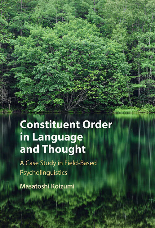 Book cover of Constituent Order in Language and Thought: A Case Study in Field-Based Psycholinguistics