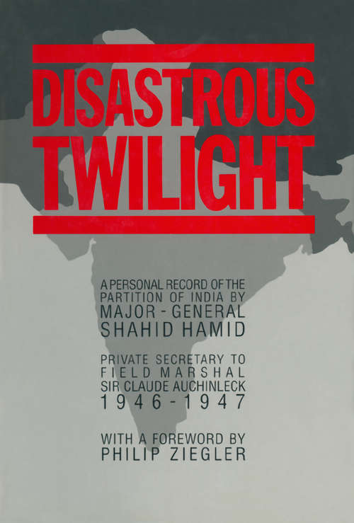 Book cover of Disastrous Twilight: A Personal Record of the Partition of india by Major-General Shahid Hamid