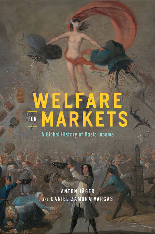 Book cover of Welfare for Markets: A Global History of Basic Income (The Life of Ideas)