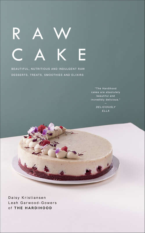 Book cover of Raw Cake: Beautiful, Nutritious and Indulgent Raw Desserts, Treats, Smoothies and Elixirs