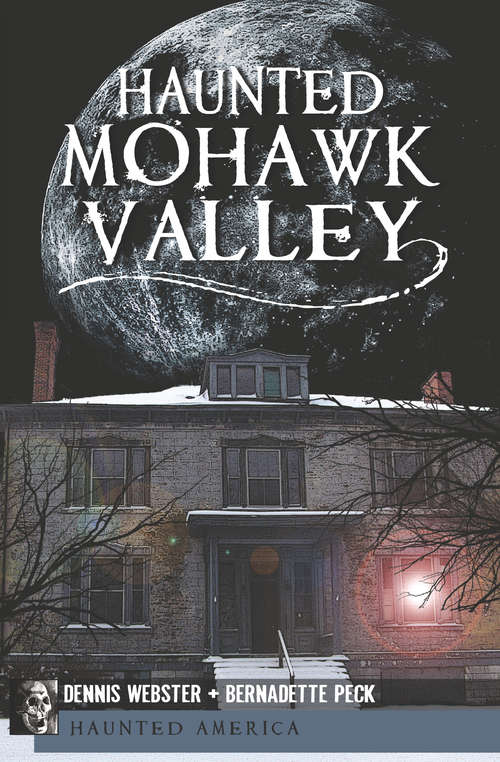 Book cover of Haunted Mohawk Valley: Mohawk Valley Ghosts And Other Historic Haunts (Haunted America)