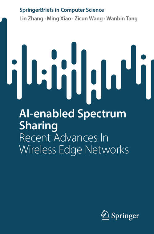 Book cover of AI-enabled Spectrum Sharing: Recent Advances In Wireless Edge Networks (2024) (SpringerBriefs in Computer Science)