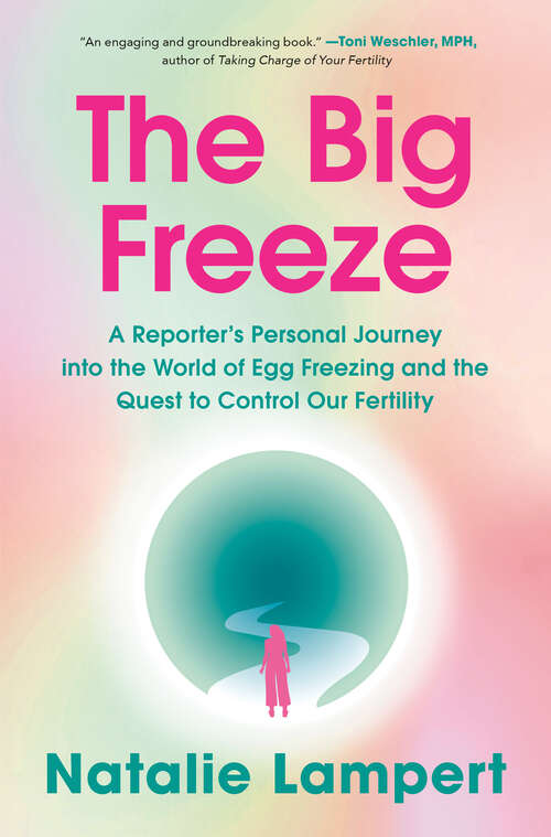 Book cover of The Big Freeze: A Reporter's Personal Journey into the World of Egg Freezing and the Quest to Control Our Fertility