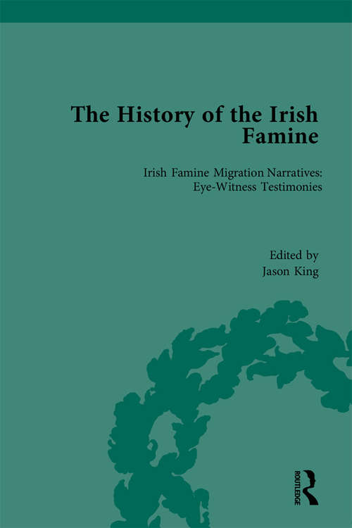 Book cover of The History of the Irish Famine: Irish Famine Migration Narratives: Eyewitness Testimonies (Routledge Historical Resources)