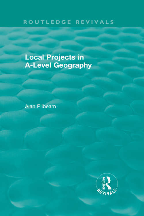 Book cover of Local Projects in A-Level Geography (Routledge Revivals)