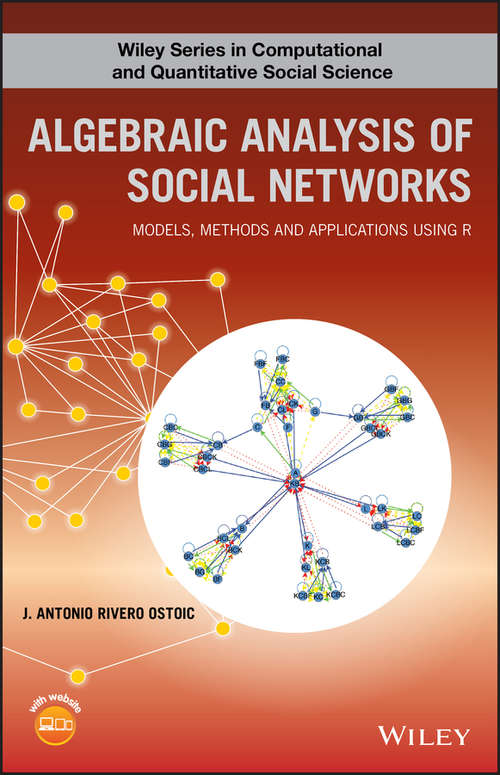 Book cover of Algebraic Analysis of Social Networks: Models, Methods and Applications Using R (Wiley Series in Computational and Quantitative Social Science)