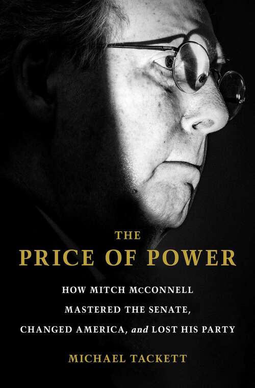 Book cover of The Price of Power: How Mitch McConnell Mastered the Senate, Changed America, and Lost His Party