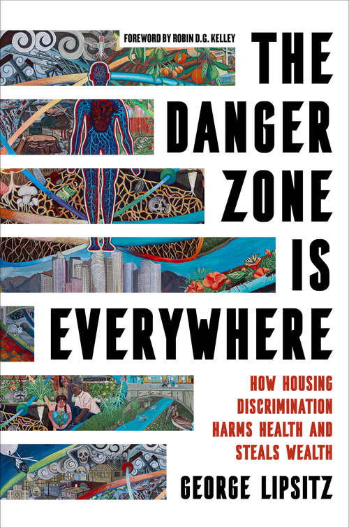 Book cover of The Danger Zone Is Everywhere: How Housing Discrimination Harms Health and Steals Wealth (American Crossroads #73)