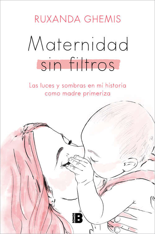 Book cover of Maternidad sin filtros: Las luces y sombras en mi historia como madre primeriza
