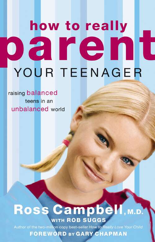 Book cover of How to Really Parent Your Teenager: Raising Balanced Teens in an Unbalanced World