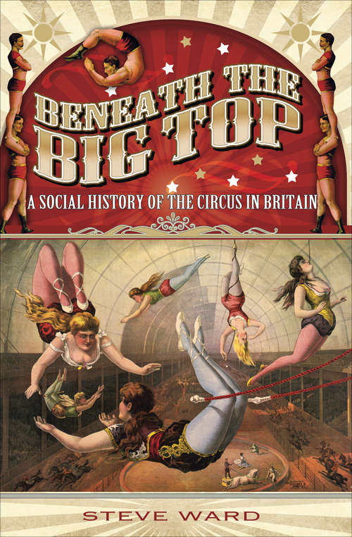 Book cover of Beneath the Big Top: A Social History of the Circus in Britain