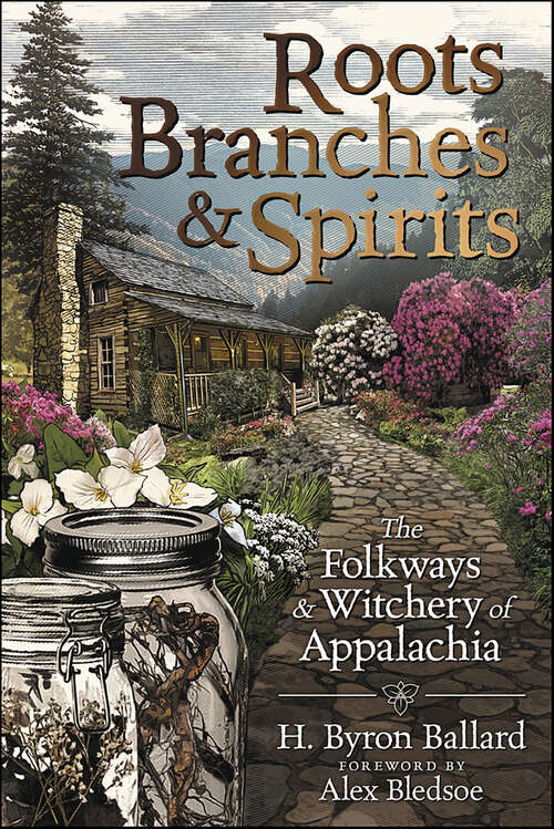 Book cover of Roots, Branches & Spirits: The Folkways & Witchery of Appalachia