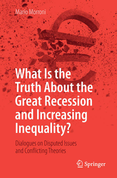 Book cover of What Is the Truth About the Great Recession and Increasing Inequality?: Dialogues on Disputed Issues and Conflicting Theories