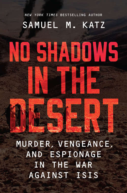 Book cover of No Shadows in the Desert: Murder, Vengeance, and Espionage in the War Against ISIS (Original)