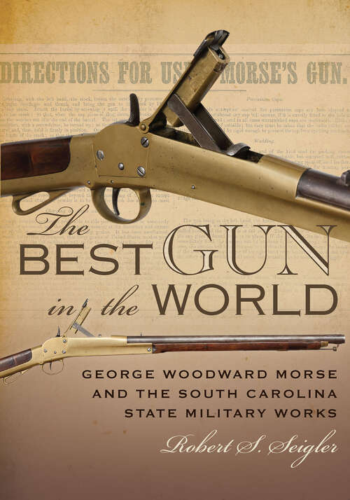 Book cover of The Best Gun in the World: George Woodward Morse and the South Carolina State Military Works