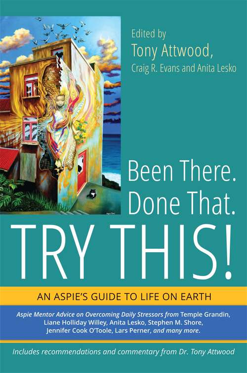 Book cover of Been There. Done That. Try This!: An Aspie's Guide to Life on Earth