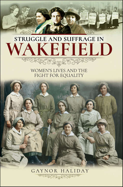 Book cover of Struggle and Suffrage in Wakefield: Women's Lives and the Fight for Equality