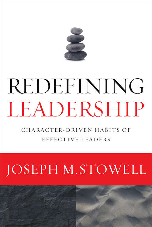 Book cover of Redefining Leadership: Character-Driven Habits of Effective Leaders