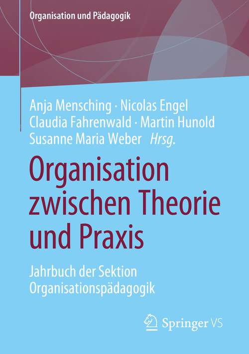 Book cover of Organisation zwischen Theorie und Praxis: Jahrbuch der Sektion Organisationspädagogik (1. Aufl. 2023) (Organisation und Pädagogik #32)