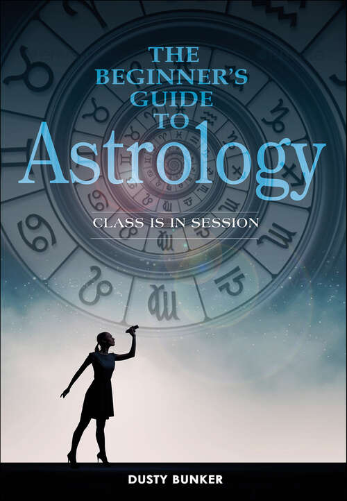 Book cover of The Beginner's Guide to Astrology: Class Is in Session