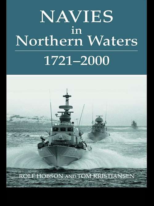 Book cover of Navies in Northern Waters (Cass Series: Naval Policy and History: Vol. 26)