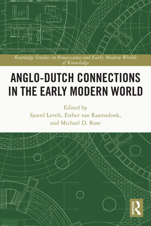 Book cover of Anglo-Dutch Connections in the Early Modern World (Routledge Studies in Renaissance and Early Modern Worlds of Knowledge)
