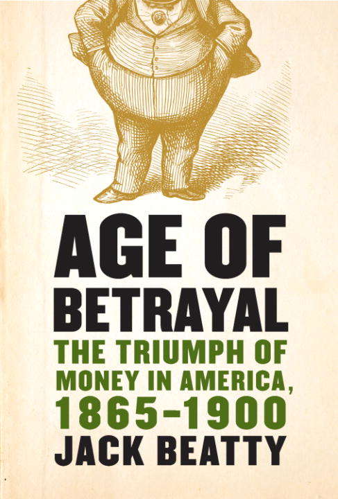 Book cover of Age of Betrayal: The Triumph Of Money In America, 1865-1900