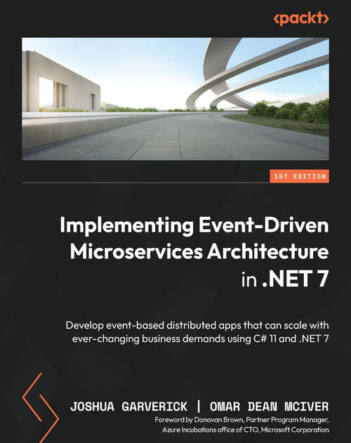 Book cover of Implementing Event-Driven Microservices Architecture in .NET 7: Develop event-based distributed apps that can scale with ever-changing business demands using C# 11 and .NET 7