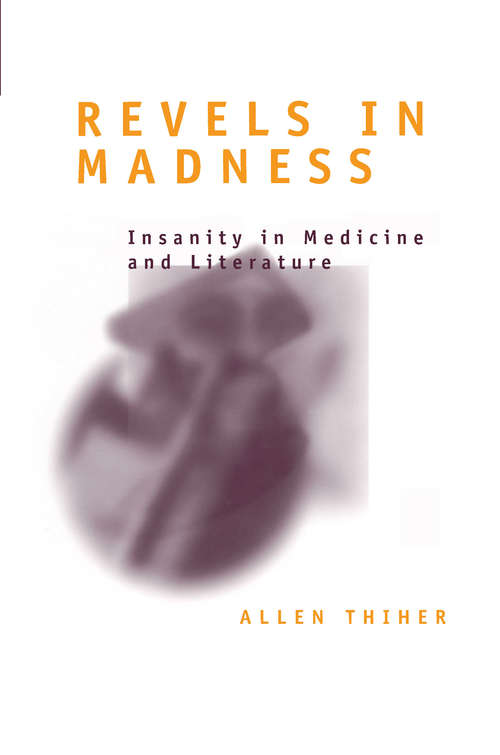 Book cover of Revels in Madness: Insanity in Medicine and Literature