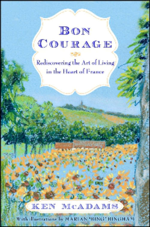 Book cover of Bon Courage: Rediscovering The Art Of Living (in The Heart Of France)