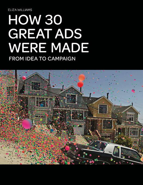 Book cover of How 30 Great Ads Were Made: From Idea To Campaign