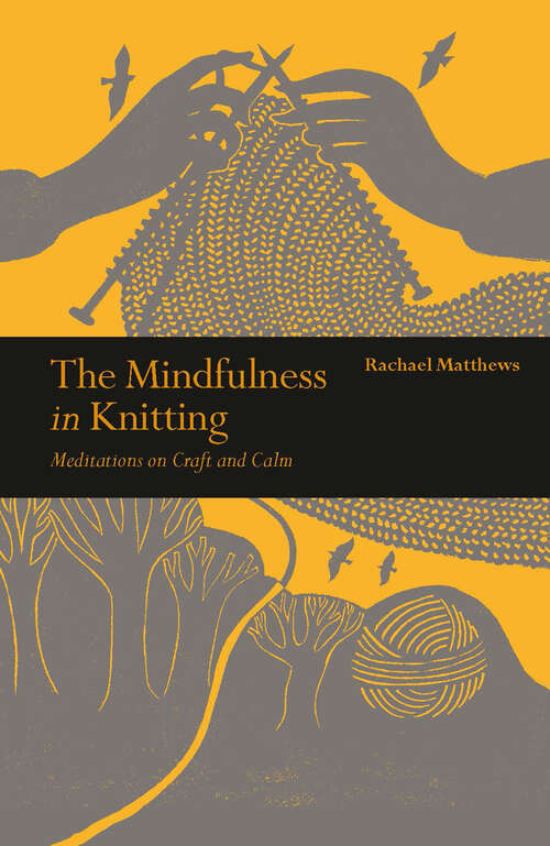 Book cover of The Mindfulness in Knitting: Meditations on Craft and Calm (Mindfulness Ser.)