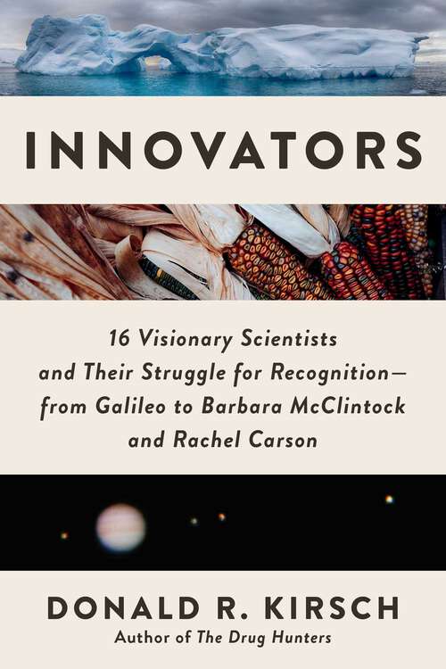 Book cover of Innovators: 16 Visionary Scientists and Their Struggle for Recognition—From Galileo to Barbara McClintock and Rachel Carson