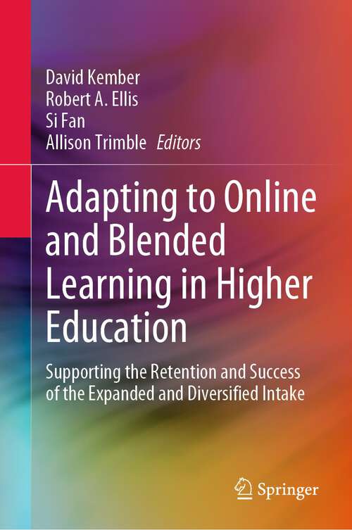 Book cover of Adapting to Online and Blended Learning in Higher Education: Supporting the Retention and Success of the Expanded and Diversified Intake (1st ed. 2023)