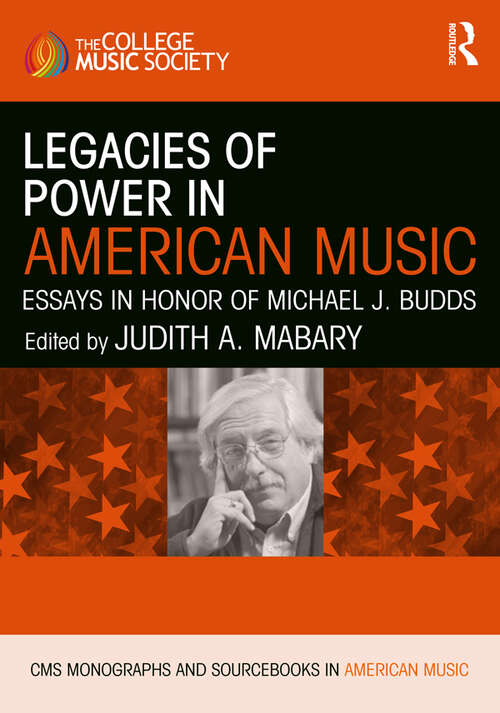 Book cover of Legacies of Power in American Music: Essays in Honor of Michael J. Budds (CMS Monographs and Sourcebooks in American Music)