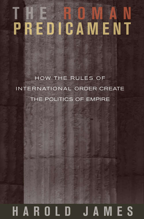 Book cover of The Roman Predicament: How the Rules of International Order Create the Politics of Empire
