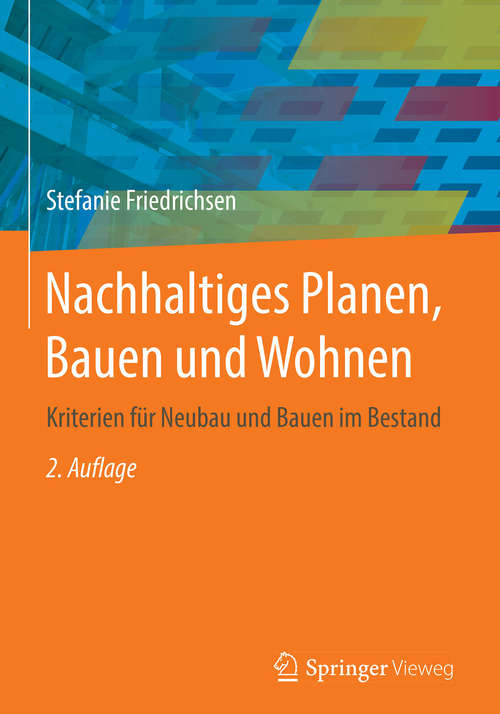 Book cover of Nachhaltiges Planen, Bauen und Wohnen: Kriterien Für Neubau Und Bauen Im Bestand (2. Aufl. 2018)