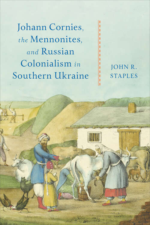 Book cover of Johann Cornies, the Mennonites, and Russian Colonialism in Southern Ukraine (Tsarist and Soviet Mennonite Studies)