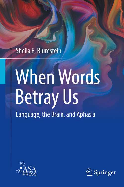 Book cover of When Words Betray Us: Language, the Brain, and Aphasia (1st ed. 2022)