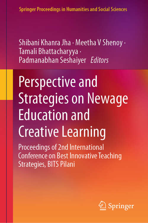 Book cover of Perspective and Strategies on Newage Education and Creative Learning: Proceedings of 2nd International Conference on Best Innovative Teaching Strategies, BITS Pilani (2024) (Springer Proceedings in Humanities and Social Sciences)