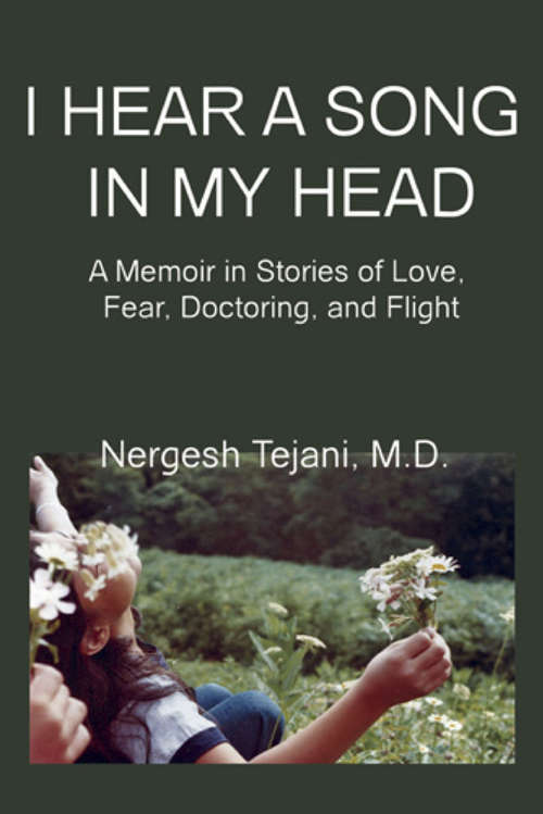 Book cover of I Hear a Song in My Head: A Memoir in Stories of Love, Fear, Doctoring, and Flight