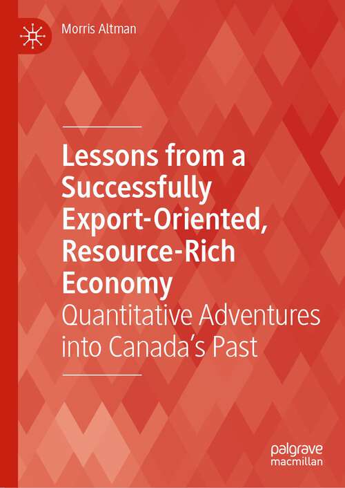 Book cover of Lessons from a Successfully Export-Oriented, Resource-Rich Economy: Quantitative Adventures into Canada’s Past (1st ed. 2022)